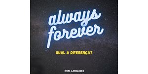 Always ou Forever? Quando usar?